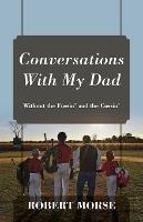 Conversations With My Dad: Without the Fussin' and the Cussin' - Robert Morse - cover