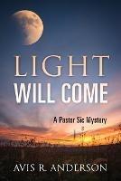 Light Will Come: A Pastor Sic Mystery - Avis R Anderson - cover