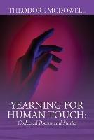 Yearning for Human Touch: Collected Poems and Stories - Theodore McDowell - cover