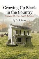 Growing Up Black in the Country: Getting the Most from Humble Beginnings - Carl Jones - cover