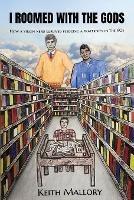 I Roomed with the Gods: How a Virgin Nerd Survived Pledging a Fraternity in the 60s! - Keith Mallory - cover