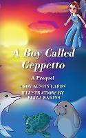 A Boy Called Geppetto: A Prequel - Troy Austin Lafon - cover
