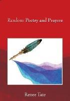Random: Poetry and Prayers - Renee Tate - cover