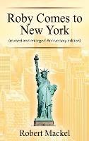 Roby Comes to New York: (revised and enlarged Anniversary edition) - Robert Mackel - cover