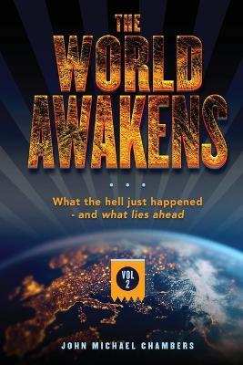 The World Awakens: What the Hell Just Happened-and What Lies Ahead (Volume Two) - John Michael Chambers - cover
