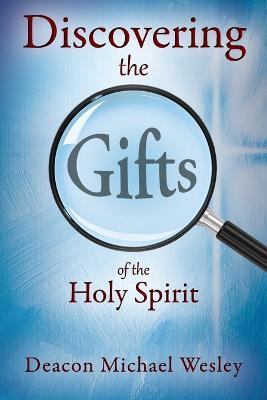 Discovering the Gifts of the Holy Spirit: the LIGHT Seminar Plus - Deacon Michael Wesley - cover