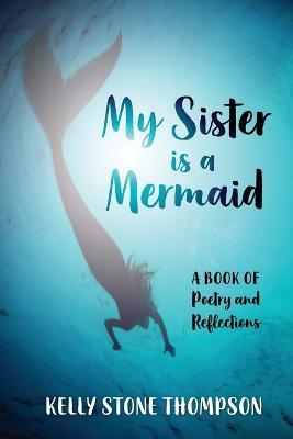 My Sister is a Mermaid: A Book of Poetry and Reflections - Kelly Thompson - cover