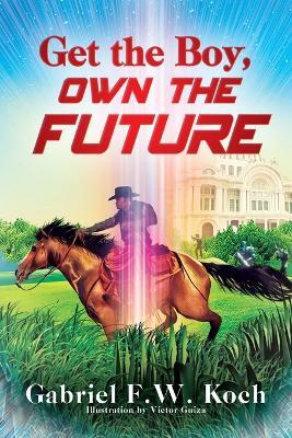 Get the Boy, Own the Future - Gabriel F W Koch - cover