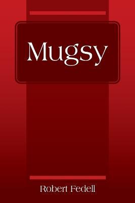 Mugsy - Robert Fedell - cover