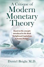 A Critique of Modern Monetary Theory: Based on the concepts introduced in the Book 