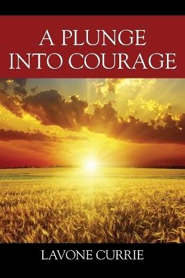 A Plunge Into Courage - Lavone Currie - cover