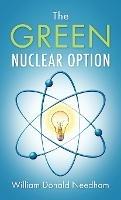 The Green Nuclear Option - William Donald Needham - cover