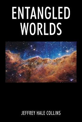 Entangled Worlds - Jeffrey Hale Collins - cover