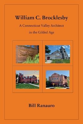 William C. Brocklesby: A Connecticut Valley Architect in the Gilded Age - Bill Ranauro - cover