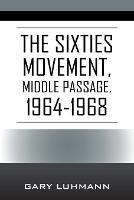 The Sixties Movement: Middle Passage, 1964-1968 - Gary Luhmann - cover