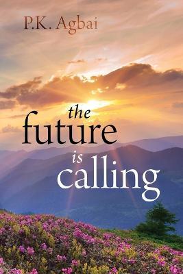 The Future is Calling - P K Agbai - cover