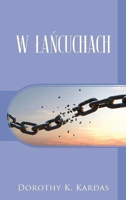 W Lancuchach - Dorothy K Kardas - cover