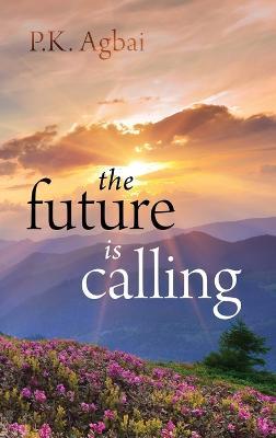 The Future is Calling - P K Agbai - cover