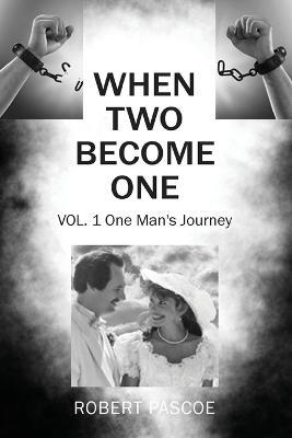 When Two Become One: One Man's Journey - Robert Pascoe - cover