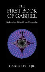 The First Book of Gabriel: Seeker of the Light: Original Screenplay