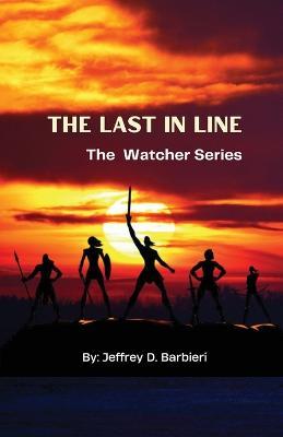 The Last In Line: The Watcher Series - Jeffrey D Barbieri - cover