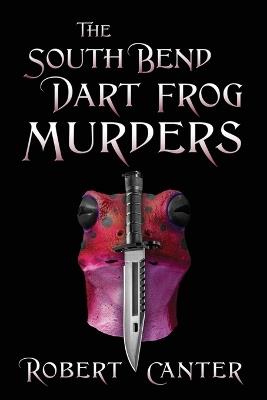 The South Bend Dart Frog Murders - Robert Canter - cover