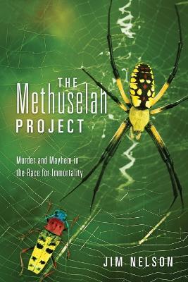 The Methuselah Project: Murder and Mayhem in the Race for Immortality - Jim Nelson - cover