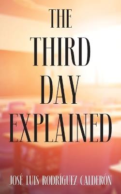The Third Day Explained - José Luis Rodríguez Calderón - cover