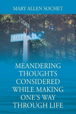 Meandering Thoughts Considered While Making One's Way Through Life - Mary Allen Sochet - cover