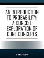 An Introduction to Probability: A Concise Exploration of Core Concepts
