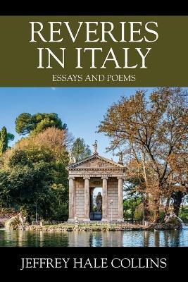 Reveries in Italy: Essays and Poems - Jeffrey Hale Collins - cover