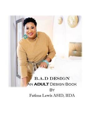 B.A.D Design: An Adult Design Book - Fatima Lewis Asid Iida - cover