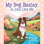 My Dog, Bexley, Is Just Like Me