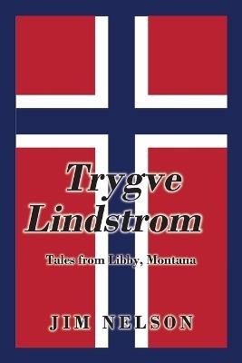 Trygve Lindstrom: Tales from Libby, Montana - Jim Nelson - cover
