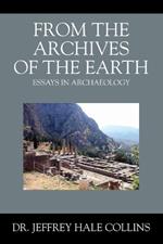 From the Archives of the Earth: Essays in Archaeology