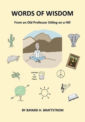 Words of Wisdom: From an Old Professor Sitting on a Hill - Bayard H Brattstrom - cover