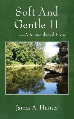 Soft And Gentle 11: ---A Remembered Prose - James a Hunter - cover