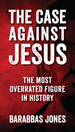 The Case Against Jesus