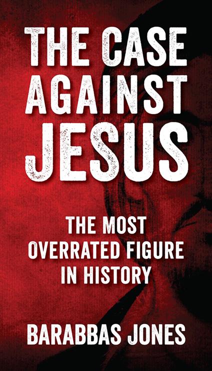 The Case Against Jesus