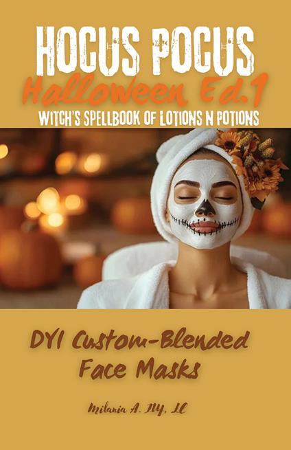 Hocus Pocus: DYI Custom-Blended Masks - Milania A. Ivy - ebook