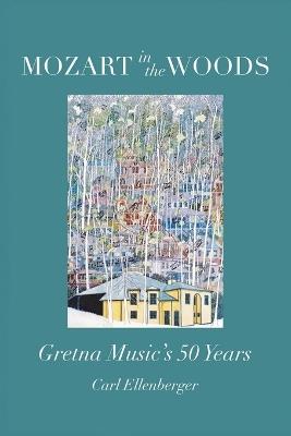 Mozart in the Woods: Gretna Music's 50 Years - Carl Ellenberger - cover