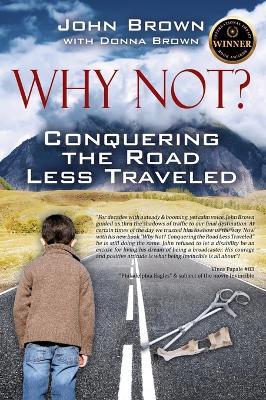 Why Not? Conquering The Road Less Traveled - John Brown - cover