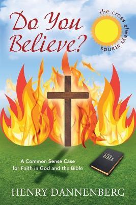 Do You Believe? A Common Sense Case for Faith in God and the Bible - Henry Dannenberg - cover