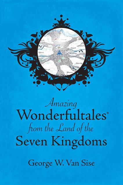 Amazing Wonderfultales® From The Land Of The Seven Kingdoms - George W. Van Sise - ebook