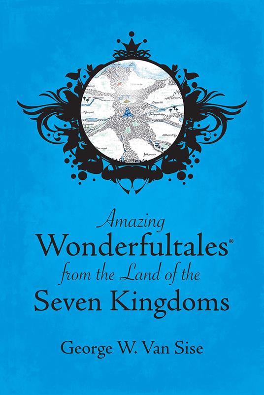 Amazing Wonderfultales® From The Land Of The Seven Kingdoms - George W. Van Sise - ebook