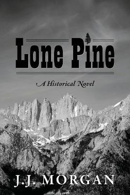 Lone Pine: A Historical Novel - J J Morgan - cover