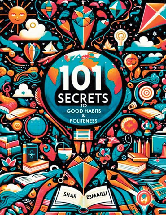 101 Secrets to Good Habits and Politeness - Shar Esmailli - ebook