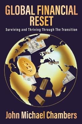 Global Financial Reset: Surviving and Thriving Through the Transition - John Michael Chambers - cover