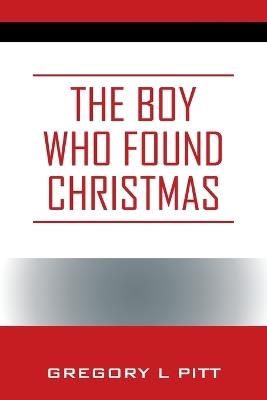 The Boy Who Found Christmas - Gregory L Pitt - cover