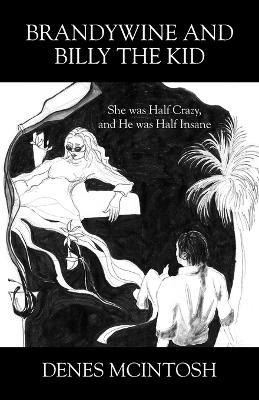 Brandywine and Billy the Kid: She was Half Crazy, and He was Half Insane - Denes McIntosh - cover